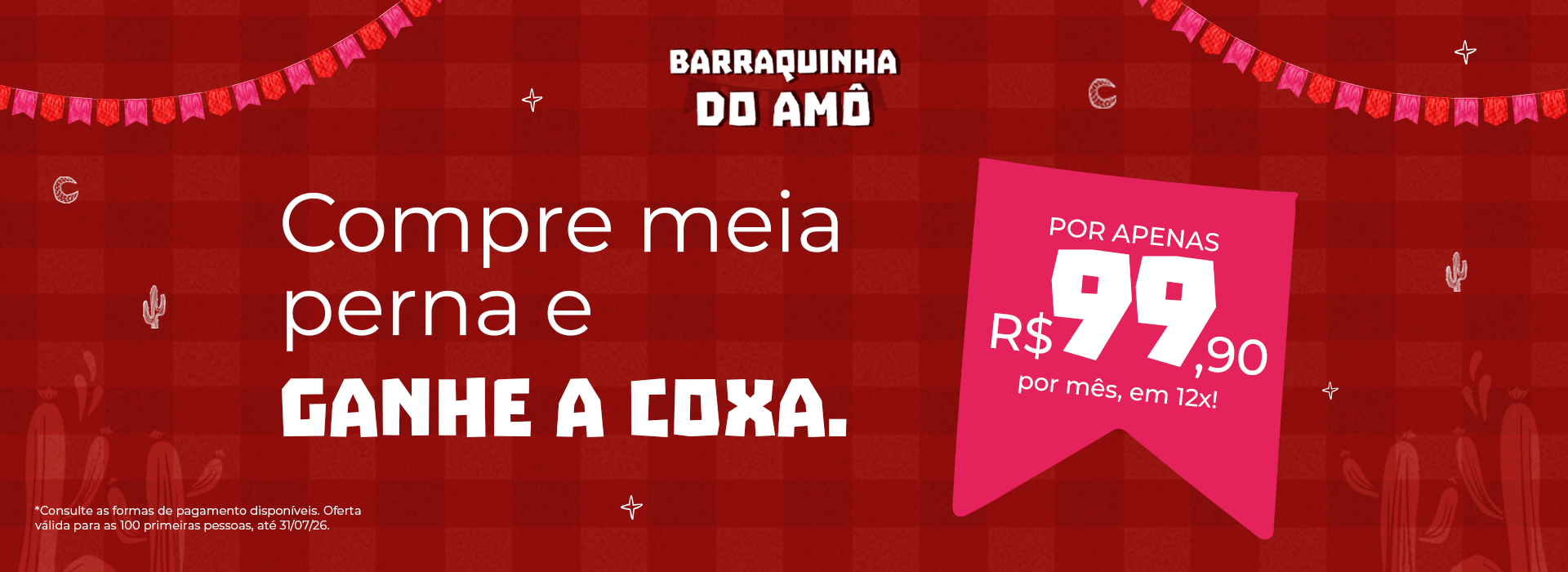 Barraquinha do Amô, compre meia perna e ganhe a coxa. Por apenas R$99,90 por mês em 12X!
